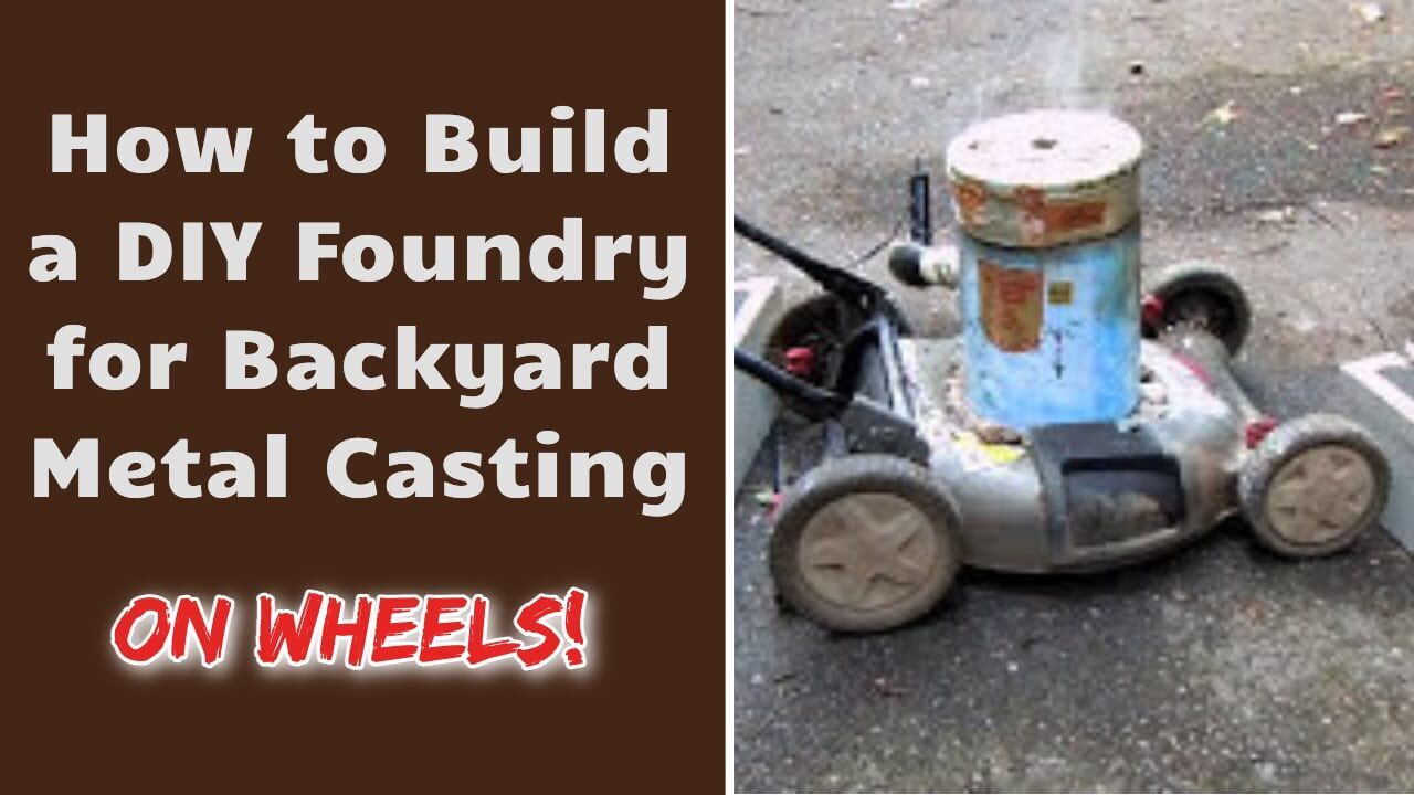 How To Build a DIY Foundry For Backyard Metal Casting