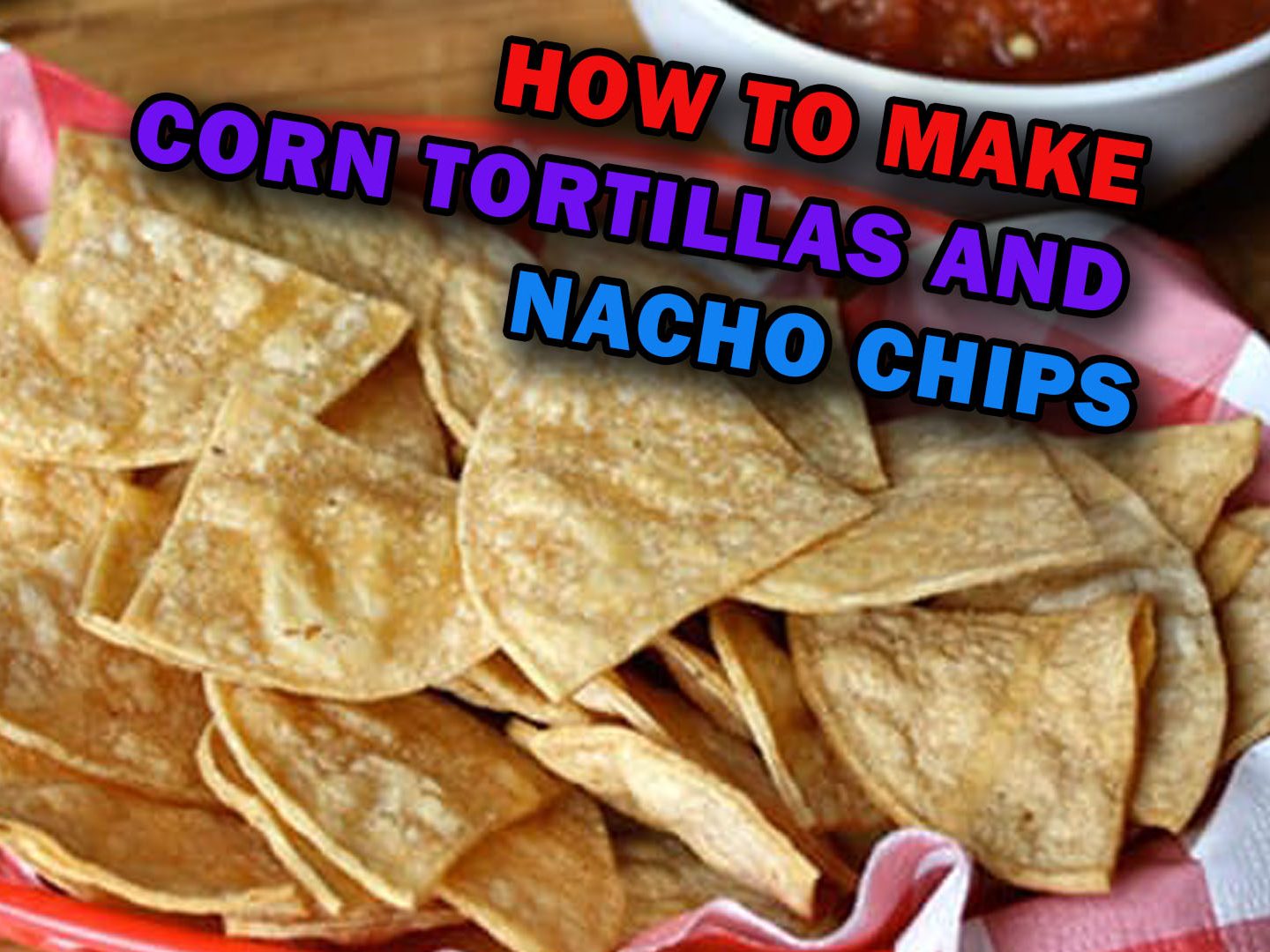 How to Make Corn Tortillas and Nacho Chips
