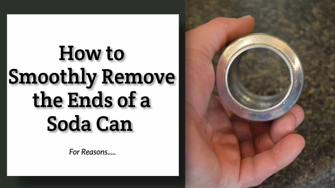 How to Remove the Ends of a Soda Can Smoothly