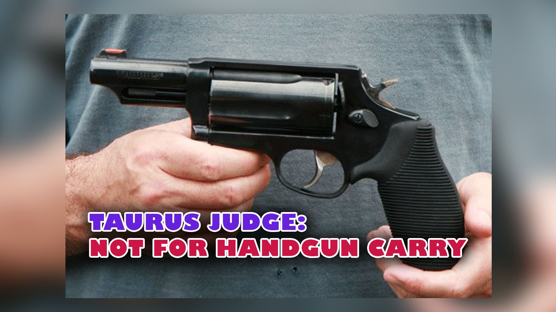 Taurus Judge: Not for Handgun Carry